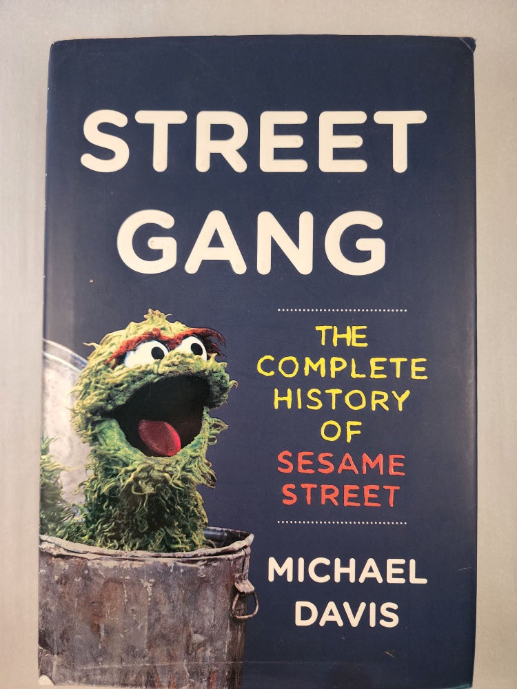 Item #45862 Street Gang The Complete History of Sesame Street. Michael Davis.