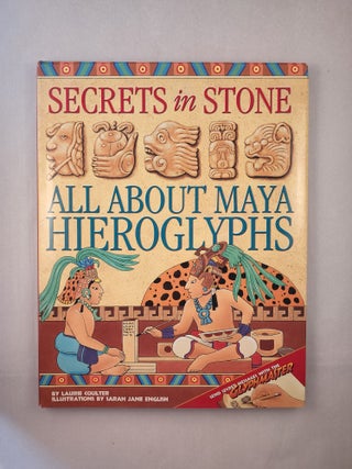 Item #45903 Secrets in Stone All About Maya Hieroglyphs. Laurie and Coulter, Sarah Jane English
