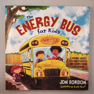 Item #45911 The Energy Bus For Kids A Story about Staying Positive and Overcoming Challenges. Jon...