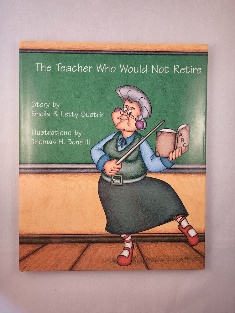 Item #45914 The Teacher Who Would Not Retire. Sheila Sustrin, Thomas H. Bone III.