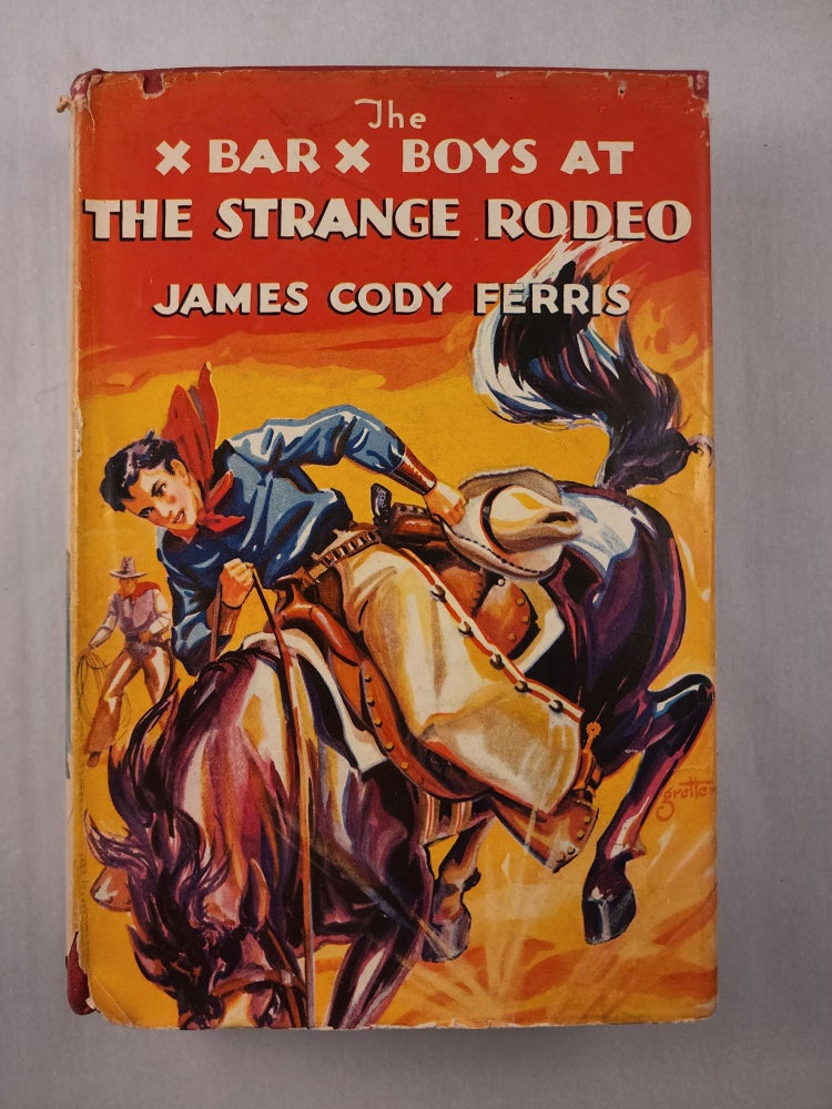 Item #45919 The X Bar X Boys at the Strange Rodeo. James Cody and Ferris, J. Clemens Gretter.