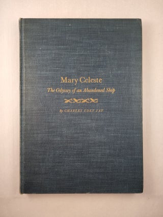 Item #45931 Mary Celeste The Odyssey of an Abandoned Ship. Charles Edey Fay