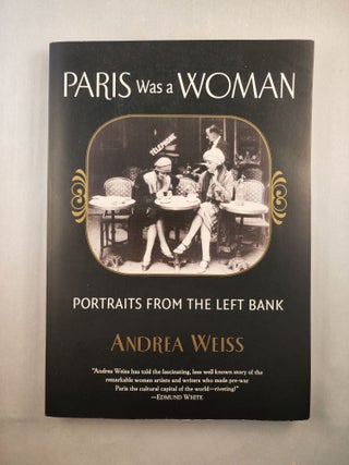 Item #45973 Paris Was A Woman Portraits from the Left Bank. Andrea Weiss