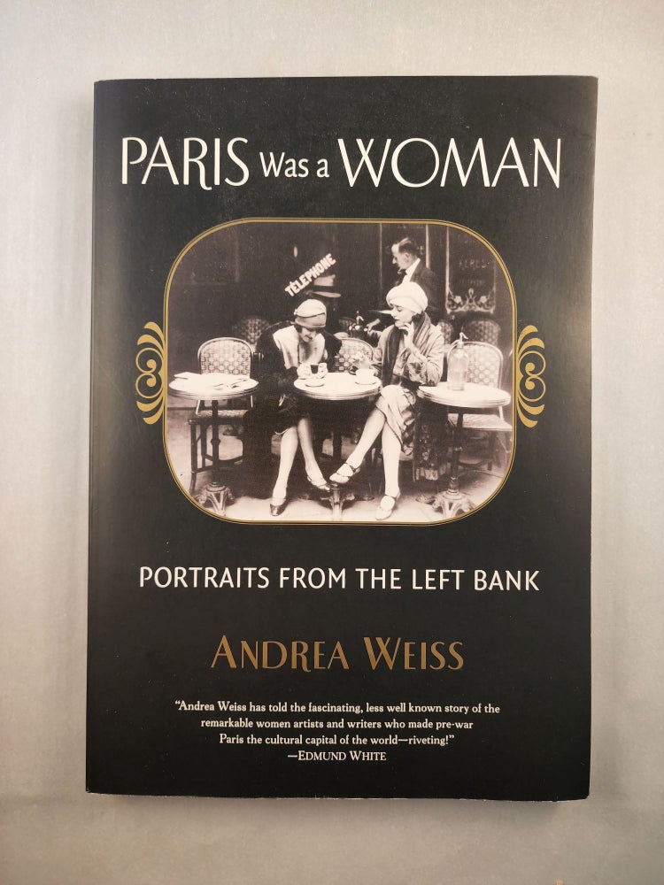 Item #45973 Paris Was A Woman Portraits from the Left Bank. Andrea Weiss.
