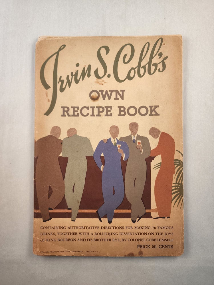 Item #45975 Irvin S. Cobb’s Own Recipe Book. Irvin S. for Frankfort Distilleries Inc Cobb.