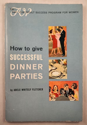 Item #45998 How to Give Successful Dinner Parties. Adel Whitely Fletcher
