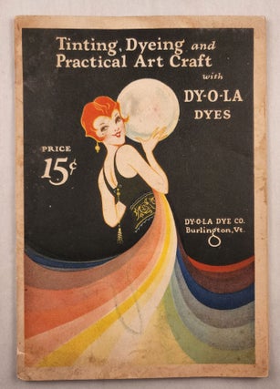 Item #45999 Tinting, Dyeing and Practical Art Craft with Dy-O-La Dyes. Dy-o-la Dye Co