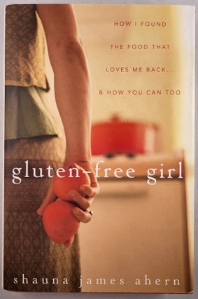 Item #46024 Gluten-Free Girl How I Found The Food That Loves Me Back... & How You Can, Too....