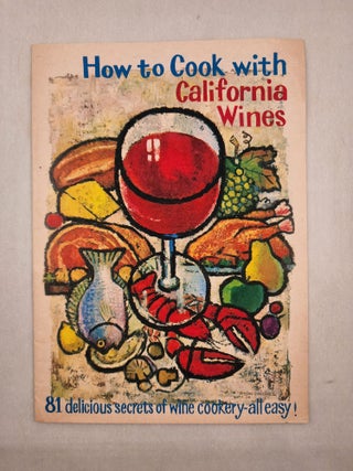 Item #46037 How to Cook with California Wines 81 Delicious Secrets of Wine Cookery - all Easy! n/a