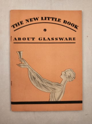 Item #46052 The New Little Book About Glassware Concerning the Colorful Magic of Glass and Its...