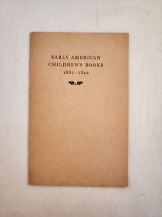 Item #46072 Early American Children’s Books 1682 - 1840: The Private Collection of Dr. A. S....