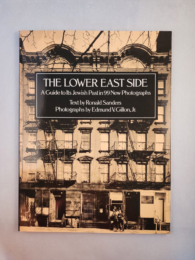 Item #46073 The Lower East Side A guide to Its Jewish Past in 99 New Photographs. Ronald Sander, photographic, Edmund V. Gillon Jr.