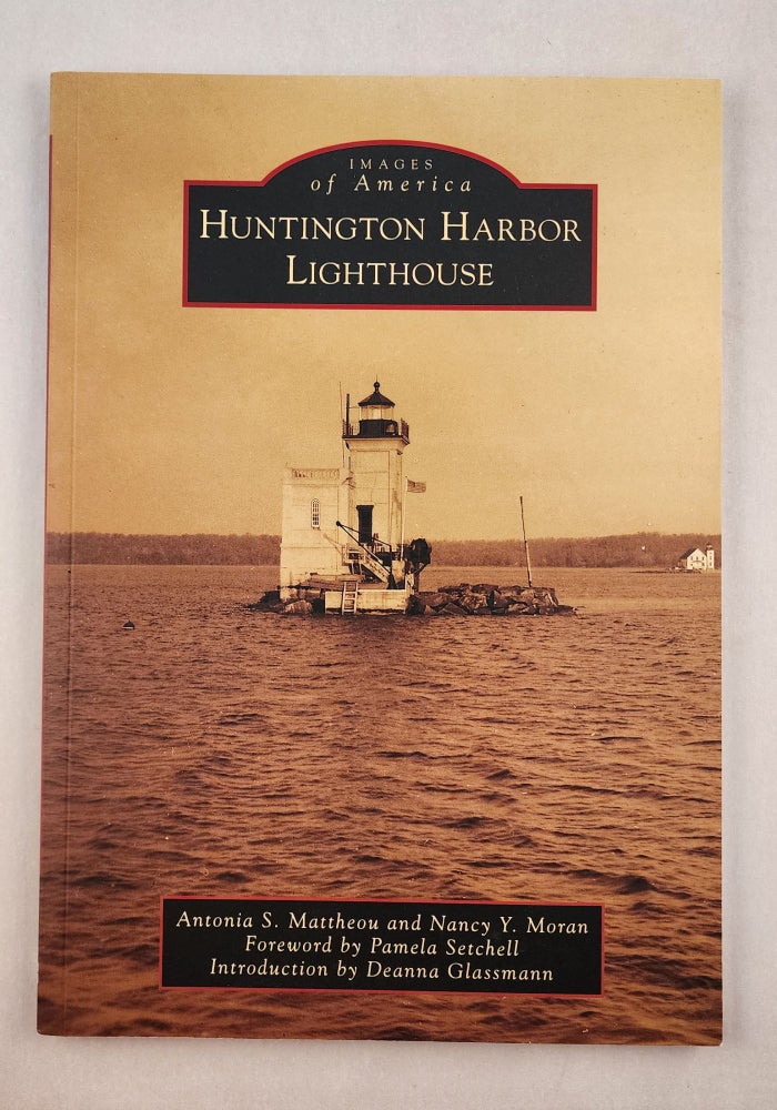 Item #46080 Huntington Harbor Lighthouse (Images of America). Antonia S. Mattheou, Nancy Y. Moran, Deanna Glassmann.