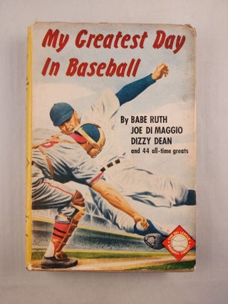 Item #46098 My Greatest Day In Baseball 47 Dramatic Stories by 47 Famous Stars. John P. as told...