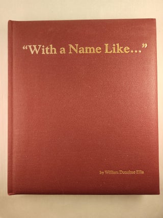 Item #46101 “With a Name Like...”. William Donohue Ellis