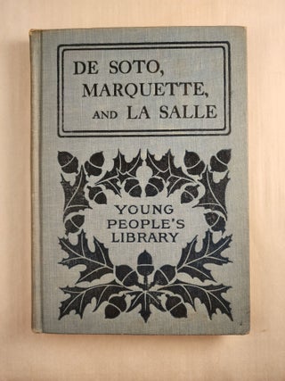 Item #46120 De Soto, Marquette, and La Salle (Young Folks’ Library of American History). Mara...