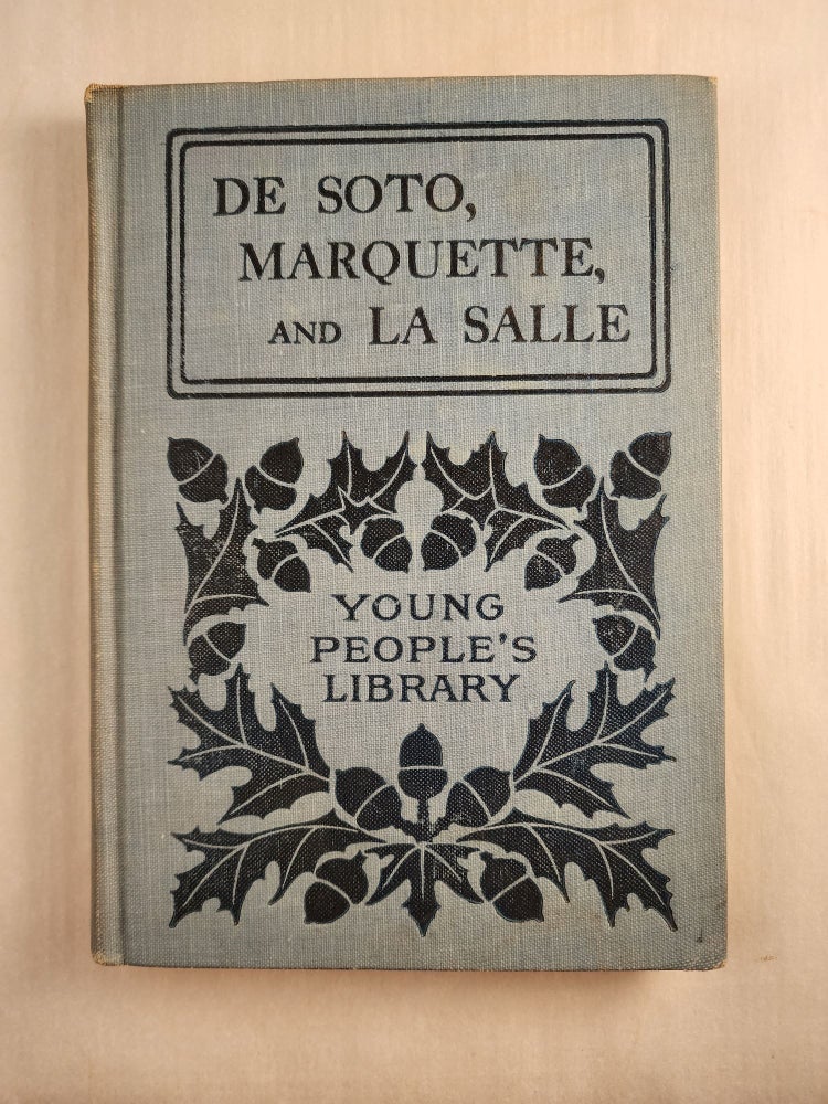 Item #46120 De Soto, Marquette, and La Salle (Young Folks’ Library of American History). Mara L. Pratt.