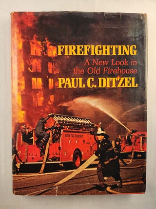 Item #46130 Firefighting A New Look in the Old Firehouse. Paul C. Ditzel