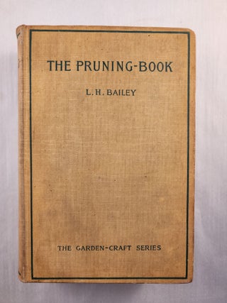 Item #46132 The Pruning-Book A Monograph of the Pruning and Training of Plants as Applied to...