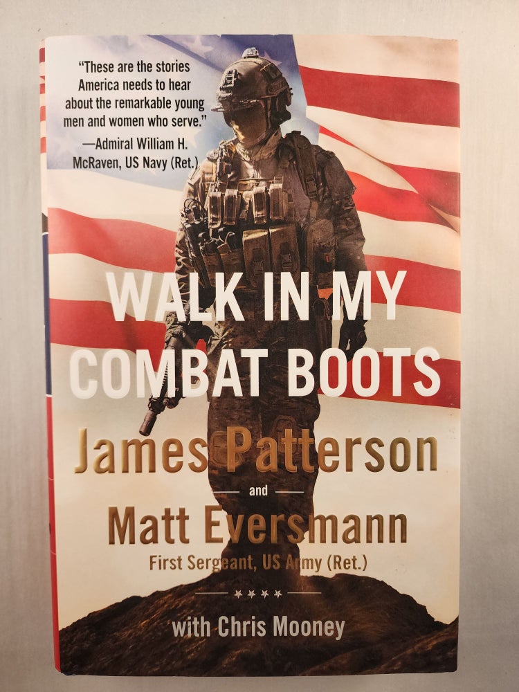 Item #46136 Walk In My Combat Boots True Stories From America’s Bravest Warriors. James Patterson, First Sergeant Matt Eversmann, Chris Mooney.