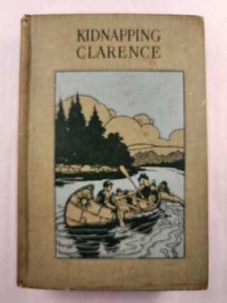 Item #46149 Kidnapping Clarence A Boy’s Adventures by Canoe and Portage Trail. Louis Pendelton