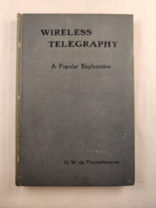 Item #46150 Wireless Telegraphy A Popular Exposition. G. W. de Tunzelmann