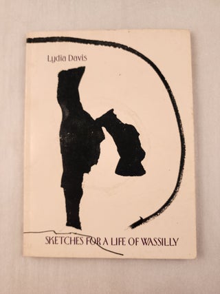 Item #46268 Sketches For a Life of Wassilly. Lydia Davis