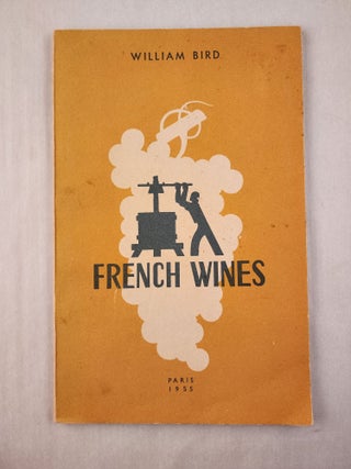 Item #46269 French Wines A Practical Guide for the Cellarman Wine-Butler and Connoisseur. William...