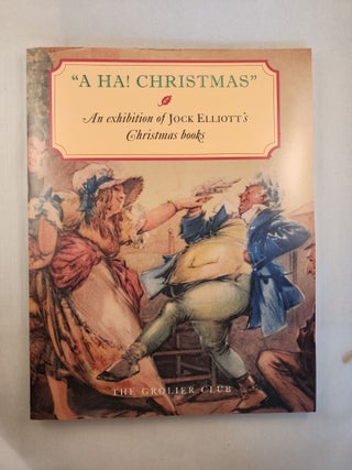 Item #46274 "A HA! CHRISTMAS" An Exhibition of Jock Elliott's Christmas Books. The Grolier Club