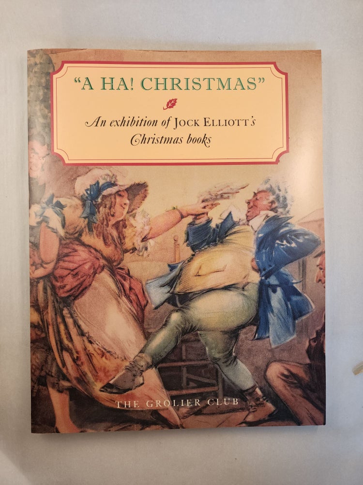 Item #46274 "A HA! CHRISTMAS" An Exhibition of Jock Elliott's Christmas Books. The Grolier Club.