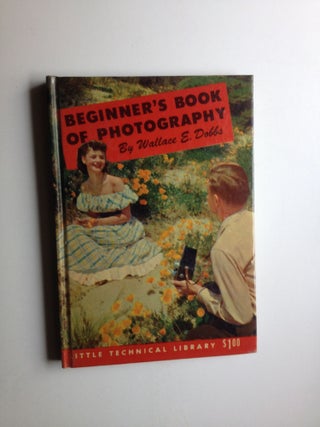 Item #4628 Beginner’s Book of Photography. Wallace Dobbs