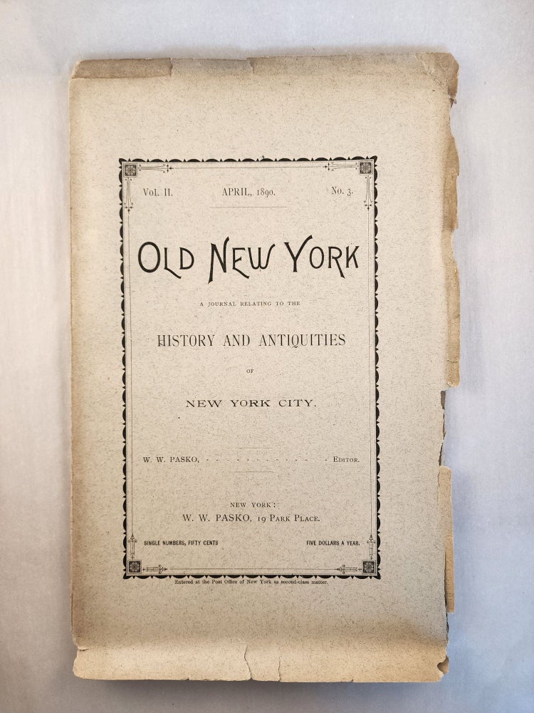 Item #46286 Old New York, A Journal Relating To The History and Antiquities of New York City, Vol. 2, No 3 April, 1890. W. W. Pasko.