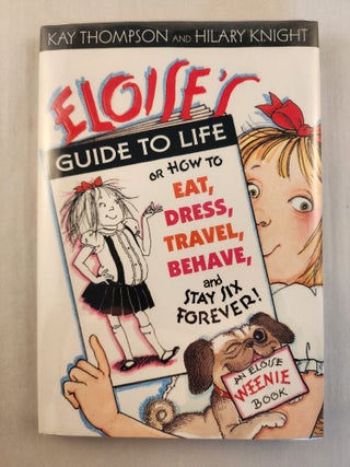 Item #46292 Eloise's Guide to Life, or, How To Eat, Dress, Travel, Behave, and Stay Six Forever!...