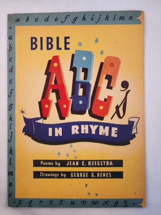 Item #46337 Bible ABC’s in Rhyme. Jean C. and Keegstra, George G. Benes