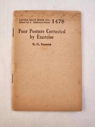 Item #46382 Poor Posture Corrected by Exercise: Little Blue Book No. 1478. C. O. and Benson, E....