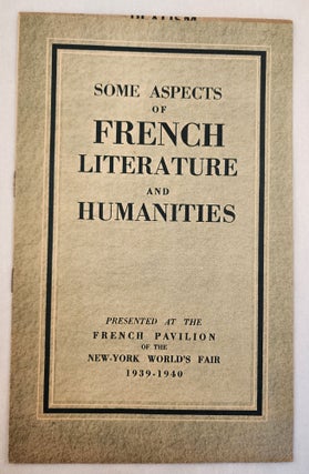 Item #46446 Some Aspects of French Literature and Humanities Presented at the French Pavilion of...