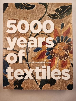 Item #46495 5000 Years of Textiles. Jennifer Harris