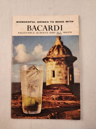 Item #46501 Wonderful Drinks to Make with Bacardi Enjoyable Always and All Ways. Inc Bacardi Imports
