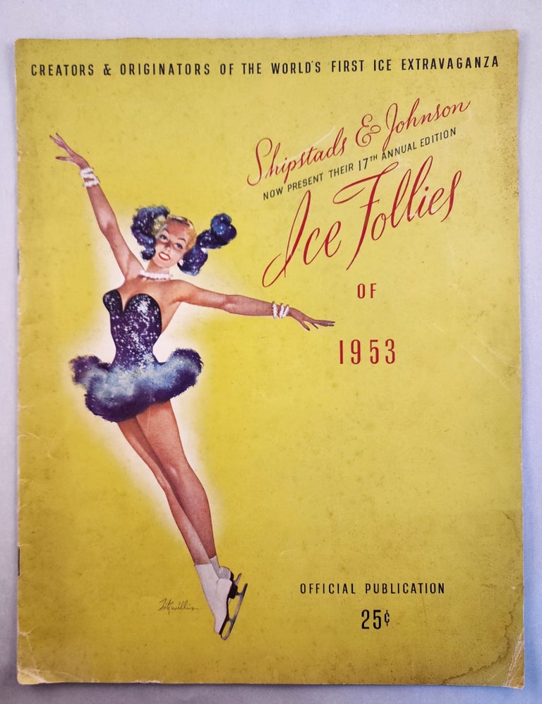 Item #46510 Shipstads & Johnson Ice Follies of 1953 Now Present Their 17th Annual Edition. Eddie Shipstad, Roy, Oscar Johnson.