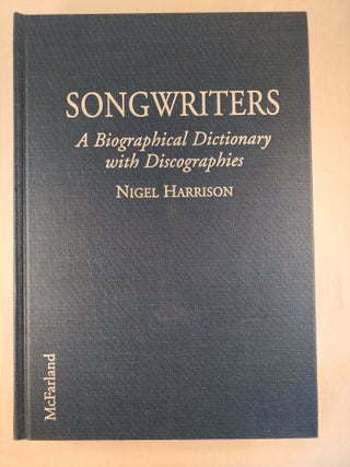 Item #46555 Songwriters: A Biographical Dictionary With Discographies. Nigel Harrison