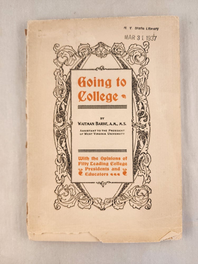 Item #46557 Going To College : With the Opinions of Fifty Leading College Presidents and Educators. Waitman Barbe.