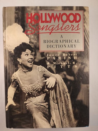 Item #46561 Hollywood Songsters: A Biographical Dictionary. James Robert Parish, Michael R. Pitts