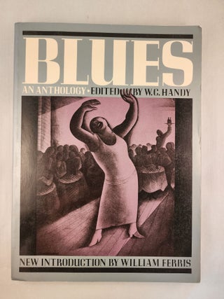 Item #46563 Blues, An Anthology; Complete Words and Music of 53 Great Songs. W. C. Handy, William...