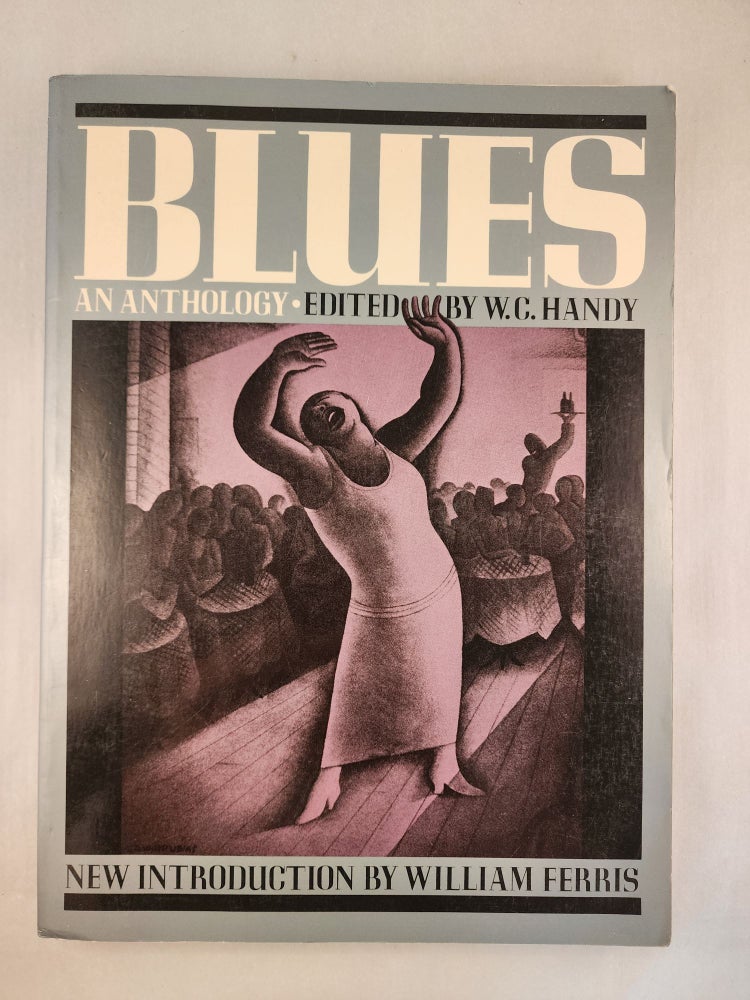Item #46563 Blues, An Anthology; Complete Words and Music of 53 Great Songs. W. C. Handy, William Ferris, new.