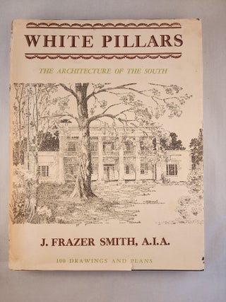 Item #46569 White Pillars: Early Life and Architecture of the Lower Mississippi Valley Country....