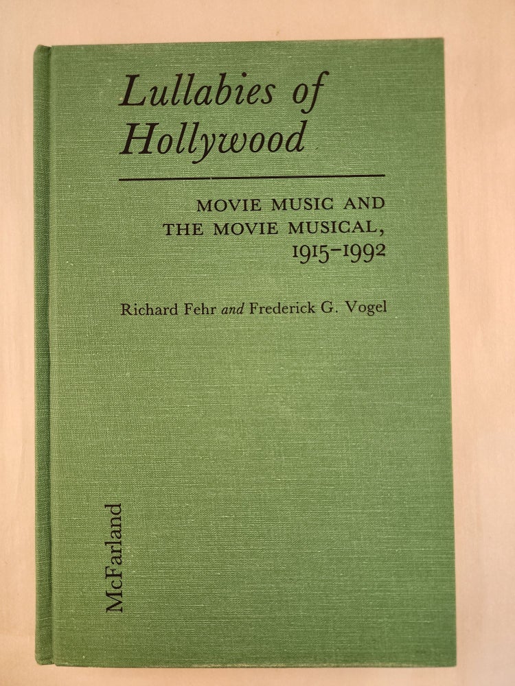 Item #46572 Lullabies of Hollywood: Movie Music and the Movie Musical, 1915-1992. Richard Fehr, Frederick G. Vogel.