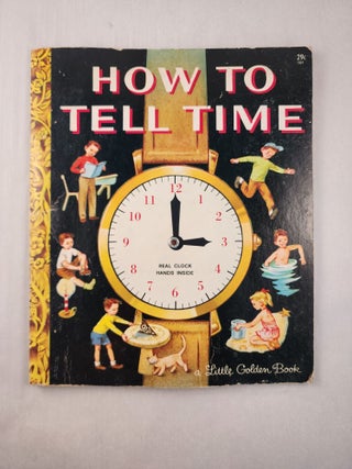 Item #46607 How to Tell Time - A Little Golden Book - with movable clock hands. Jane Werner Watson