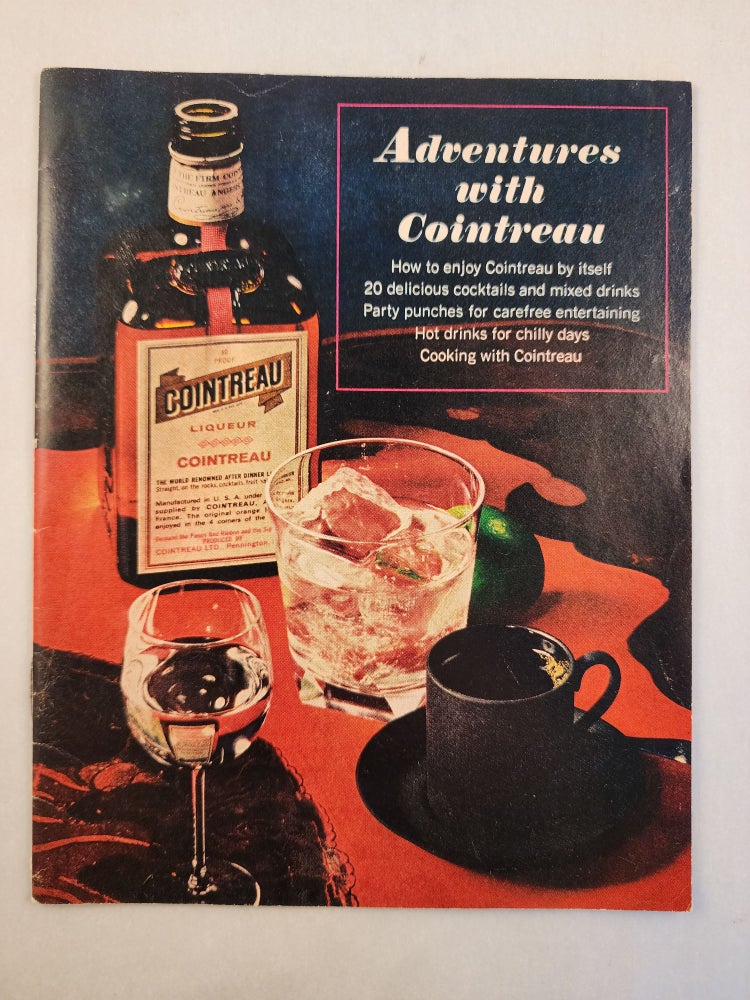 Item #46682 Adventures with Cointreau: How to enjoy Cointreau by itself, 20 delicious cocktails and mixed drinks, party punches for carefree entertaining, hot drinks for chilly days, cooking with Cointreau. Cointreau Ltd.