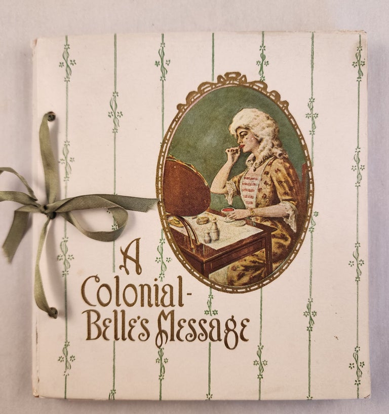 Item #46693 A Colonial Belle’s Message (My Lady’s Toilette Table) The original of this book is a century-old heirloom in a cultured Southern family. The following pages reproduce faithfully the priceless volume. Catharine Shepherd.