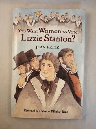 Item #46728 You Want Women to Vote, Lizzie Stanton? Jean and Fritz, DyAnne DiSalvo-Ryan